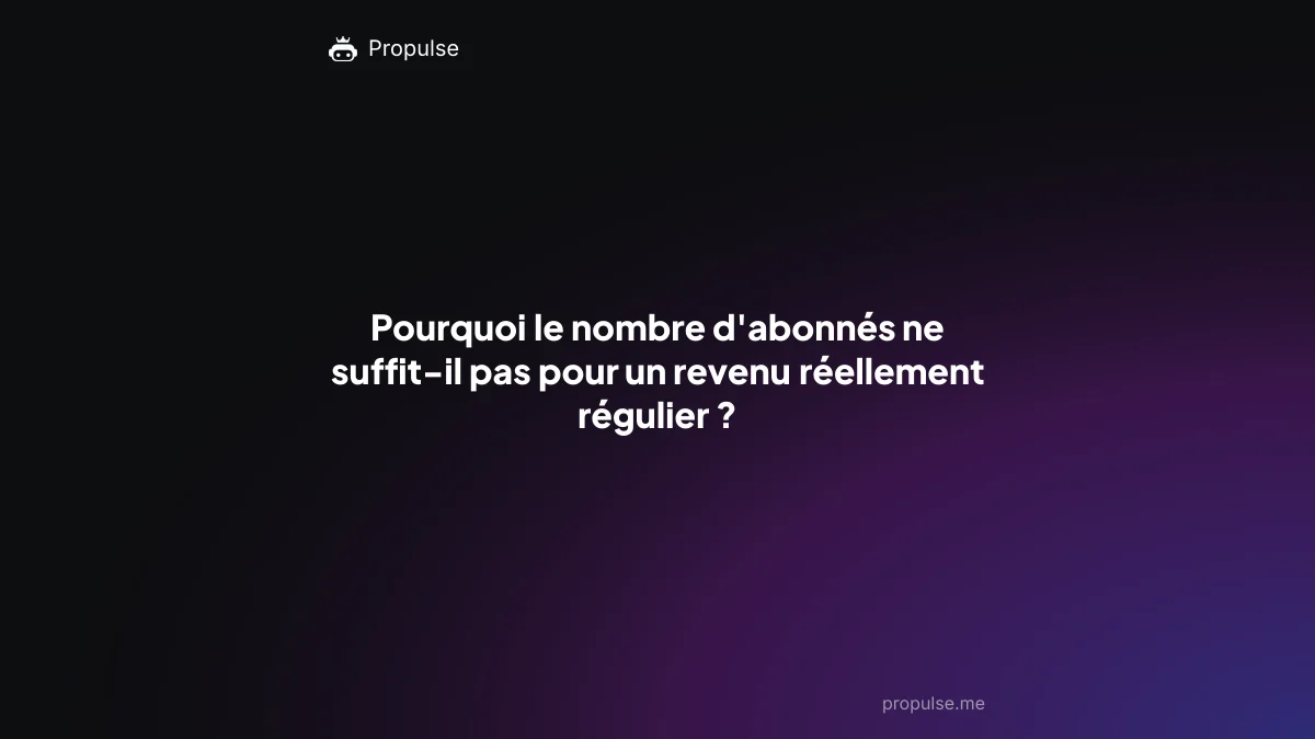 Pourquoi le nombre d'abonnés ne suffit-il pas pour un revenu réellement régulier ?