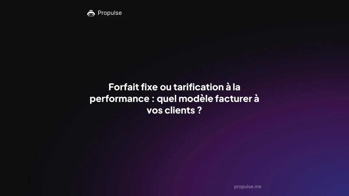 Forfait fixe ou tarification à la performance : quel modèle facturer à vos clients ?