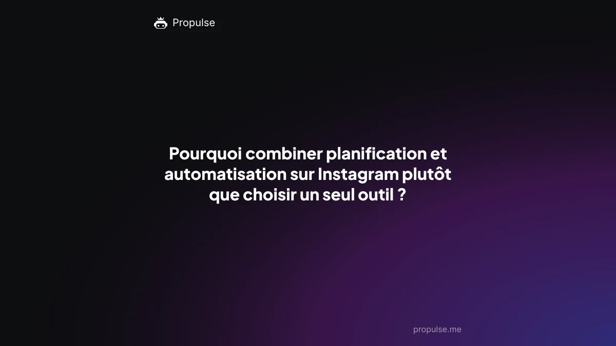 Pourquoi combiner planification et automatisation sur Instagram plutôt que choisir un seul outil ?