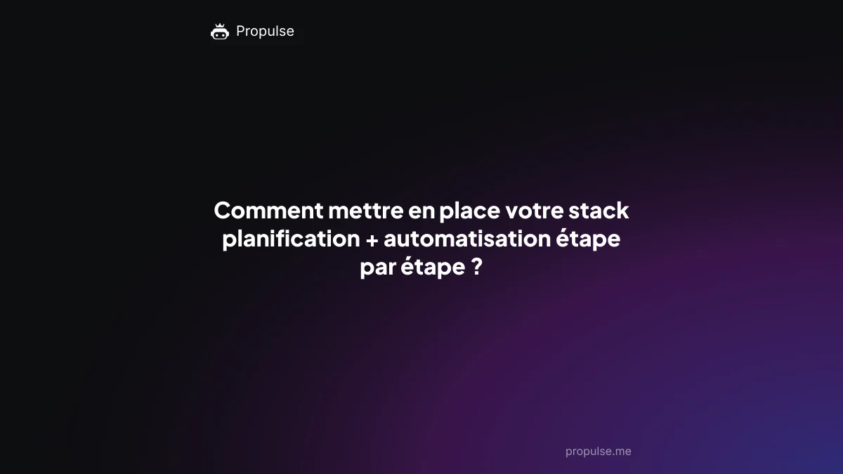 Comment mettre en place votre stack planification + automatisation étape par étape ?
