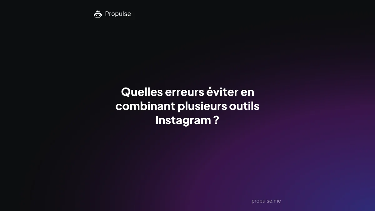 Quelles erreurs éviter en combinant plusieurs outils Instagram ?