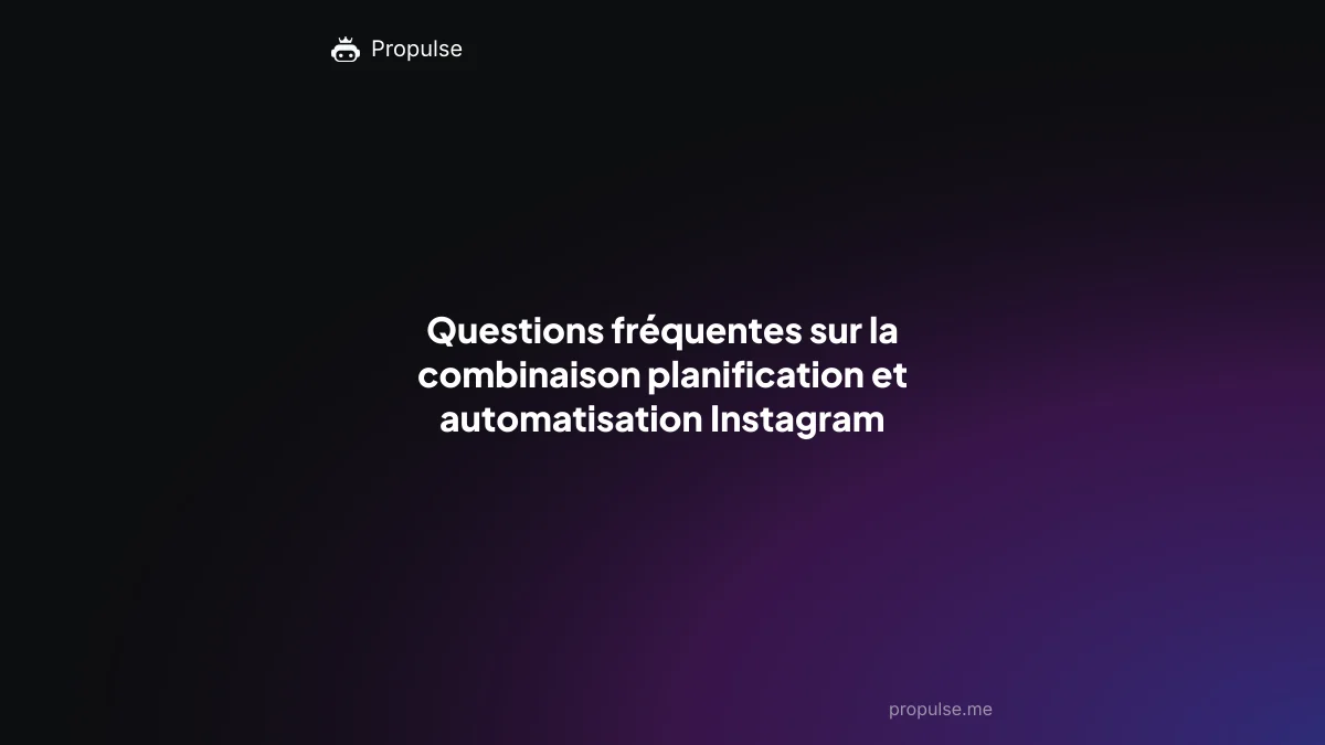 Questions fréquentes sur la combinaison planification et automatisation Instagram