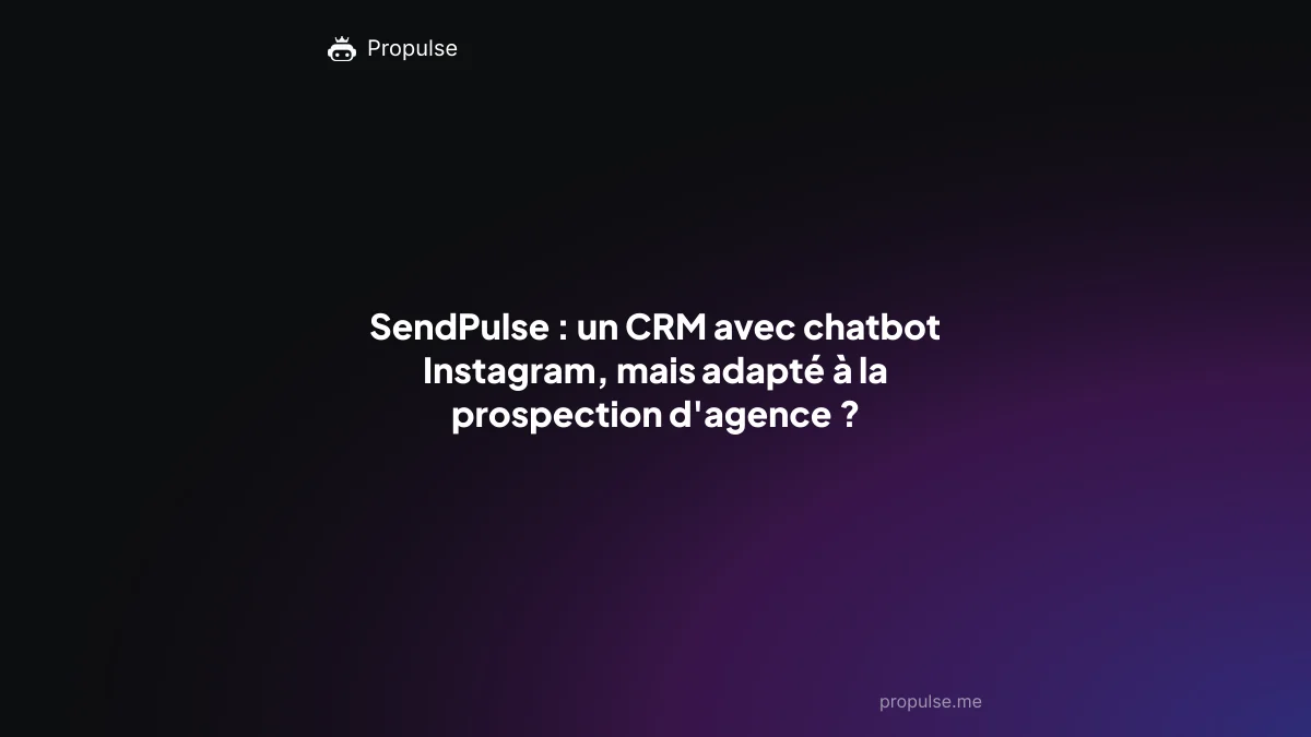 SendPulse : un CRM avec chatbot Instagram, mais adapté à la prospection d'agence ?