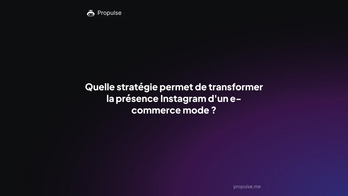 Quelle stratégie permet de transformer la présence Instagram d'un e-commerce mode ?