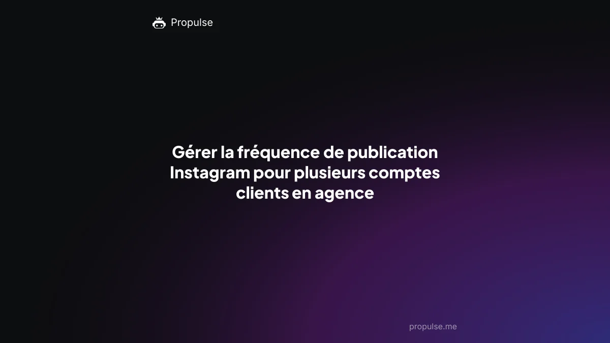 Gérer la fréquence de publication Instagram pour plusieurs comptes clients en agence