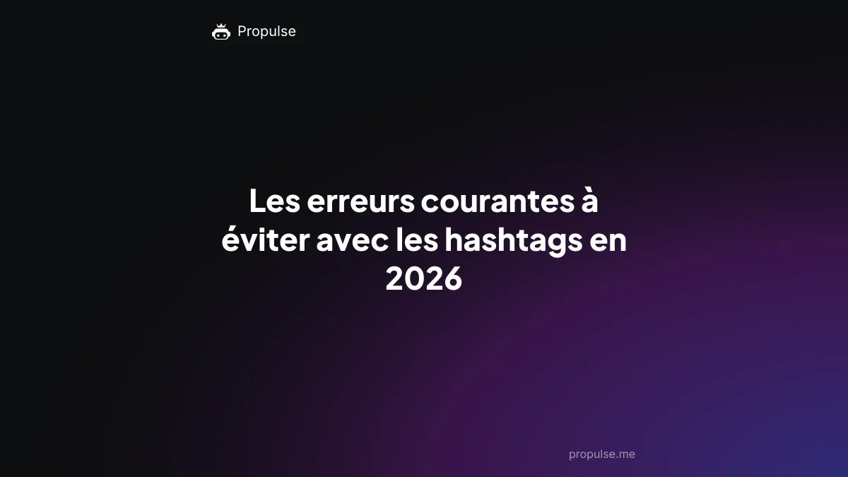 Les erreurs courantes à éviter avec les hashtags en 2026