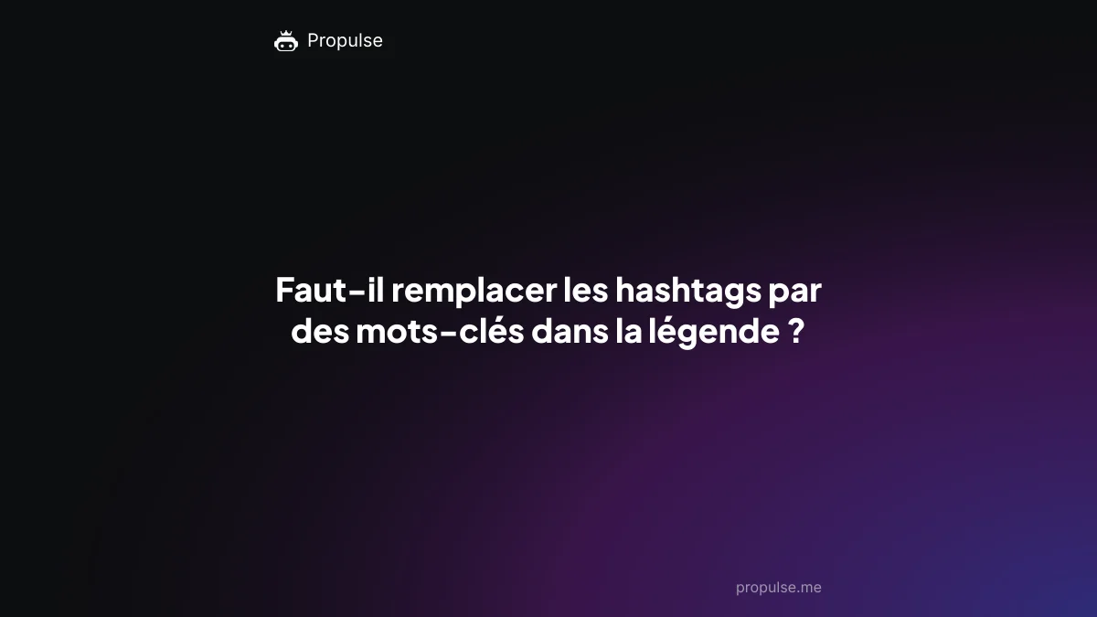 Faut-il remplacer les hashtags par des mots-clés dans la légende ?