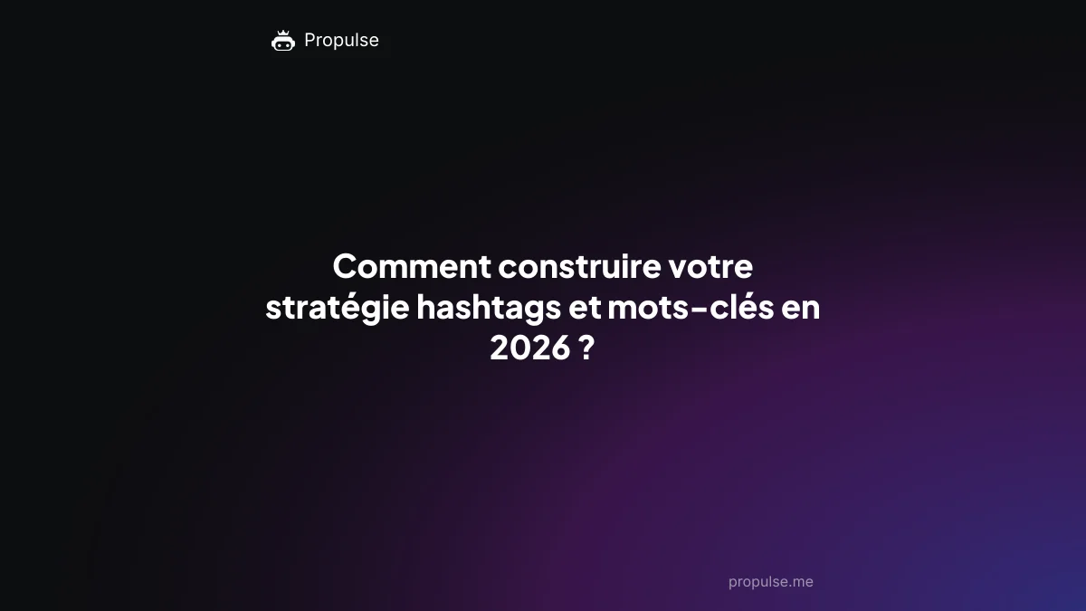 Comment construire votre stratégie hashtags et mots-clés en 2026 ?