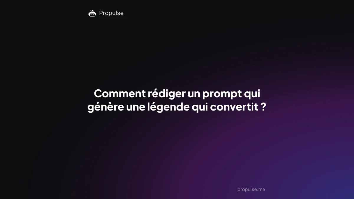 Comment rédiger un prompt qui génère une légende qui convertit ?