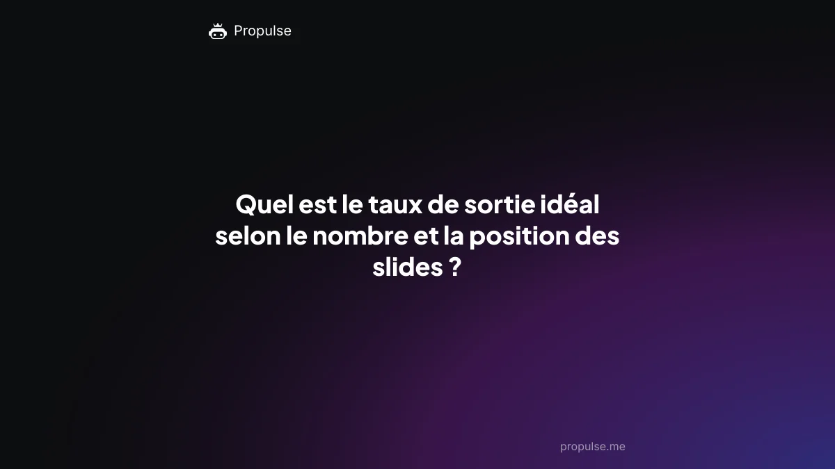 Quel est le taux de sortie idéal selon le nombre et la position des slides ?