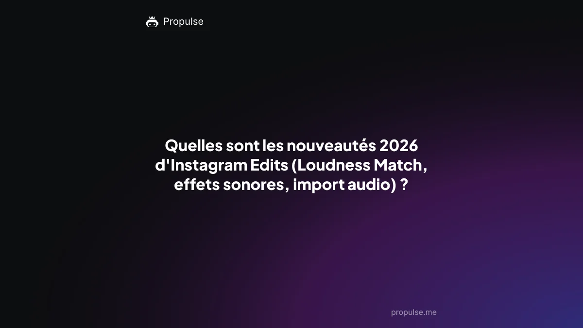 Quelles sont les nouveautés 2026 d'Instagram Edits (Loudness Match, effets sonores, import audio) ?