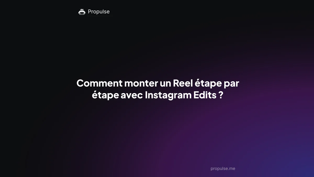 Comment monter un Reel étape par étape avec Instagram Edits ?