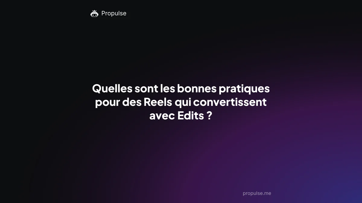 Quelles sont les bonnes pratiques pour des Reels qui convertissent avec Edits ?