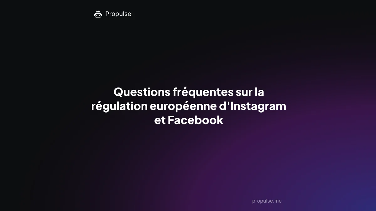 Questions fréquentes sur la régulation européenne d'Instagram et Facebook