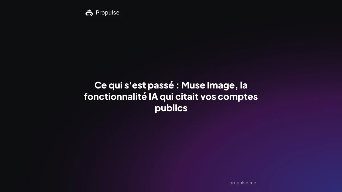 Ce qui s'est passé : Muse Image, la fonctionnalité IA qui citait vos comptes publics