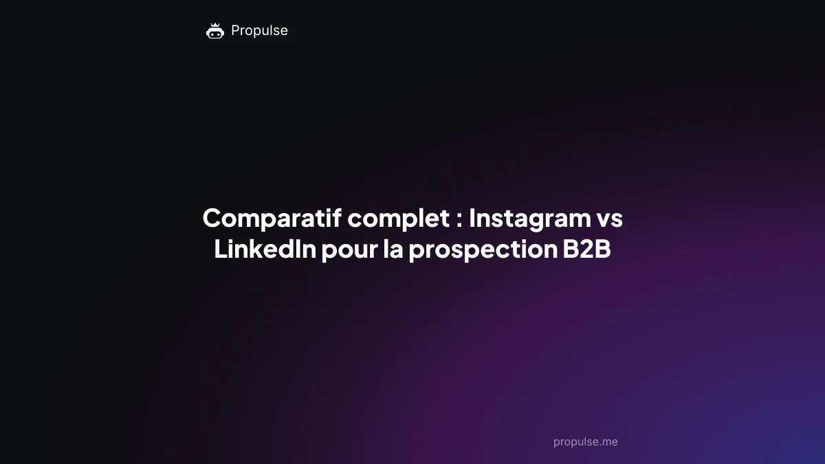 Comparatif complet : Instagram vs LinkedIn pour la prospection B2B