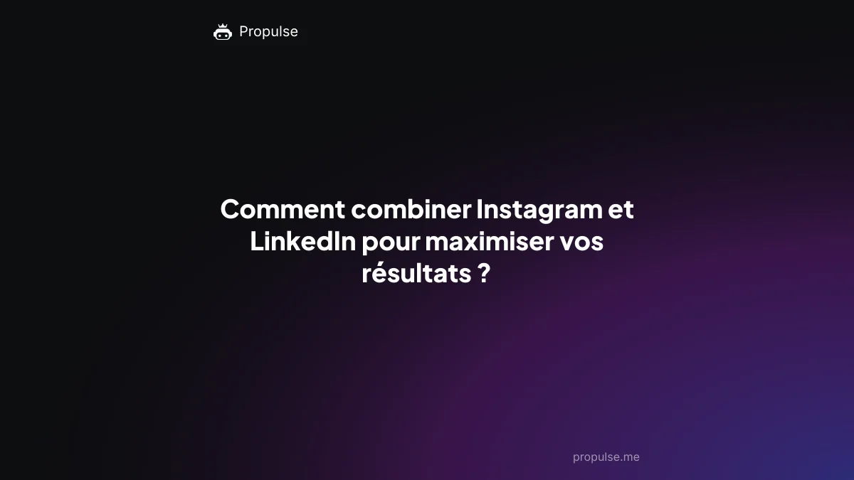 Comment combiner Instagram et LinkedIn pour maximiser vos résultats ?