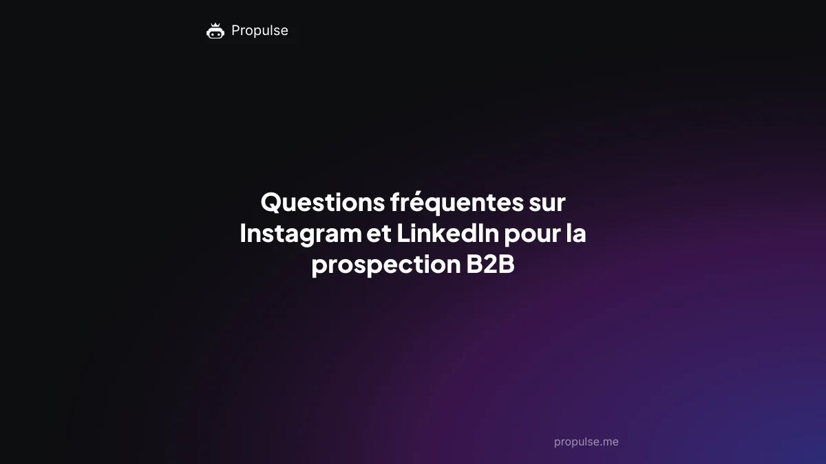 Questions fréquentes sur Instagram et LinkedIn pour la prospection B2B