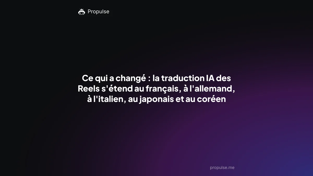 Ce qui a changé : la traduction IA des Reels s'étend au français, à l'allemand, à l'italien, au japonais et au coréen