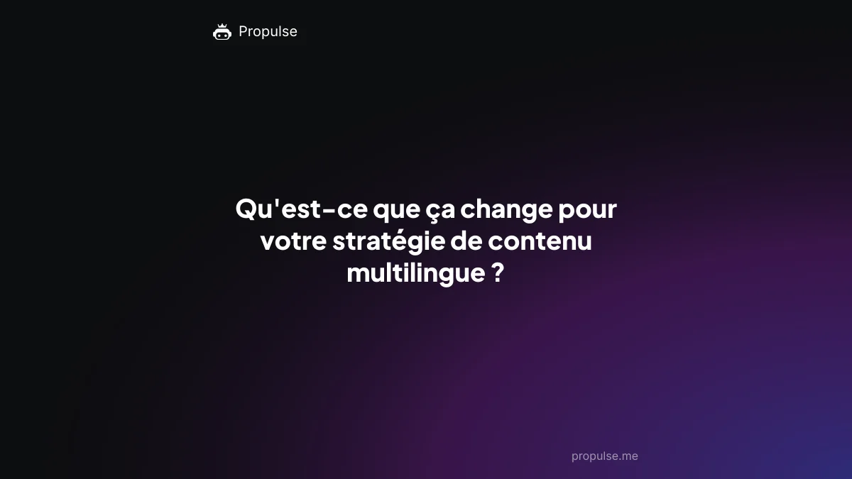Qu'est-ce que ça change pour votre stratégie de contenu multilingue ?