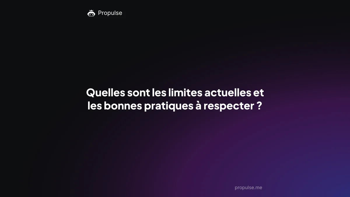Quelles sont les limites actuelles et les bonnes pratiques à respecter ?