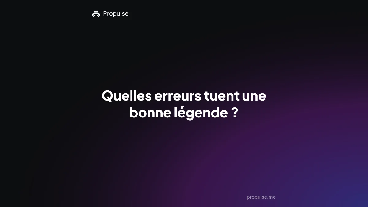 Quelles erreurs tuent une bonne légende ?