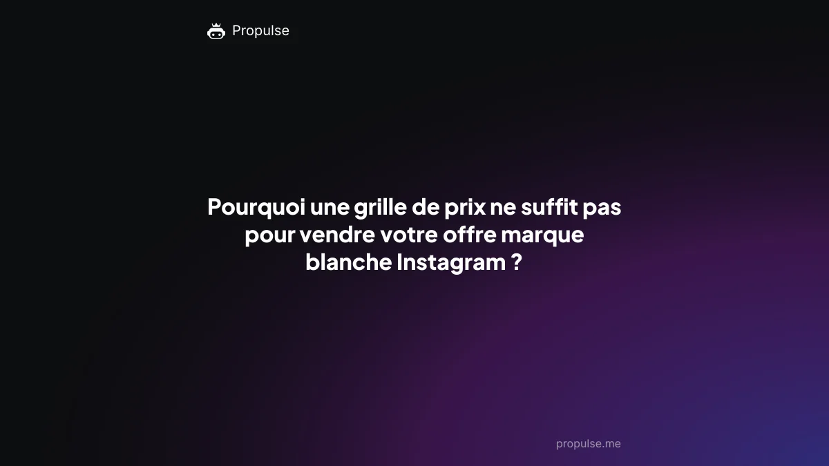 Pourquoi une grille de prix ne suffit pas pour vendre votre offre marque blanche Instagram ?
