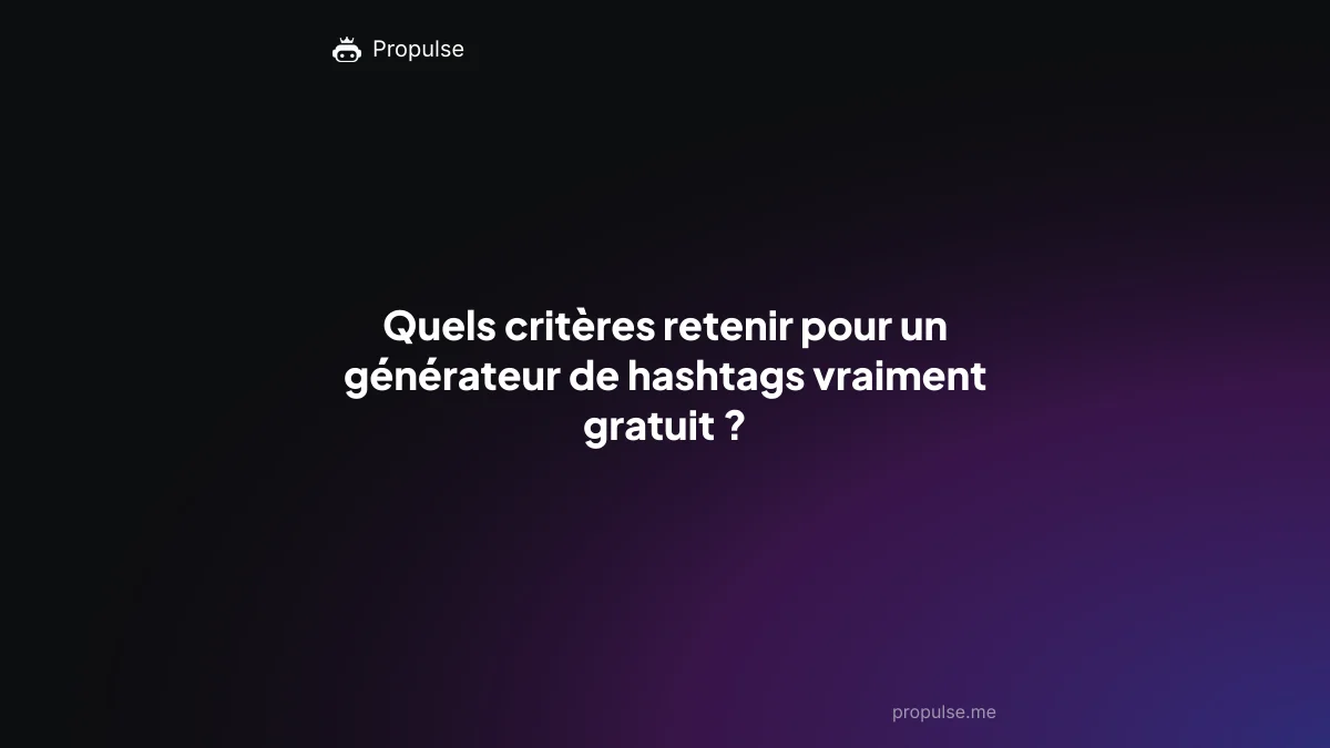 Quels critères retenir pour un générateur de hashtags vraiment gratuit ?
