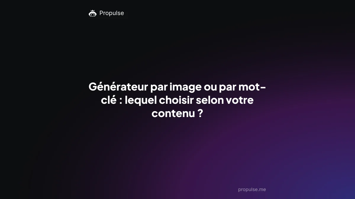 Générateur par image ou par mot-clé : lequel choisir selon votre contenu ?