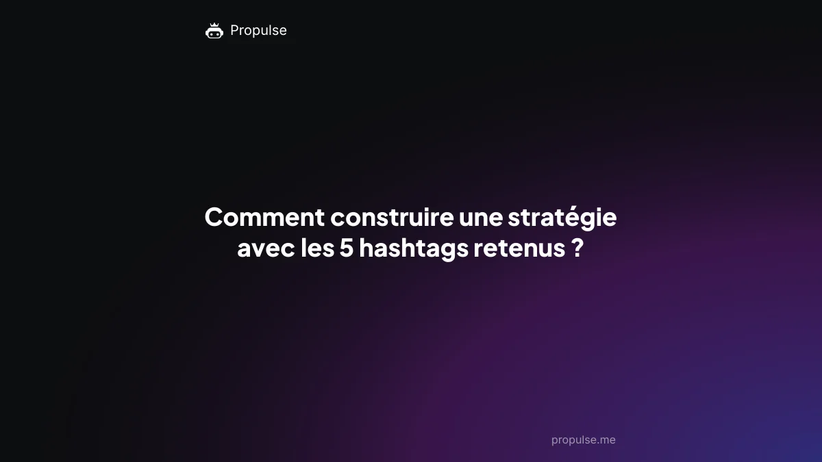 Comment construire une stratégie avec les 5 hashtags retenus ?
