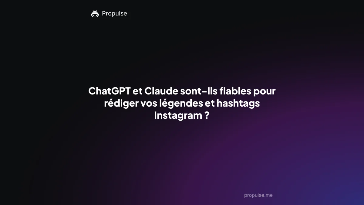 ChatGPT et Claude sont-ils fiables pour rédiger vos légendes et hashtags Instagram ?