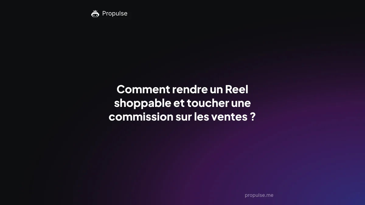 Comment rendre un Reel shoppable et toucher une commission sur les ventes ?