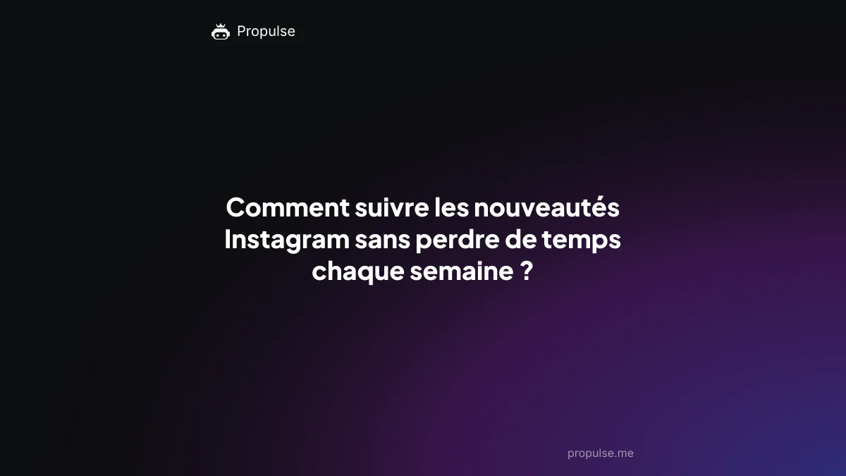 Comment suivre les nouveautés Instagram sans perdre de temps chaque semaine ?