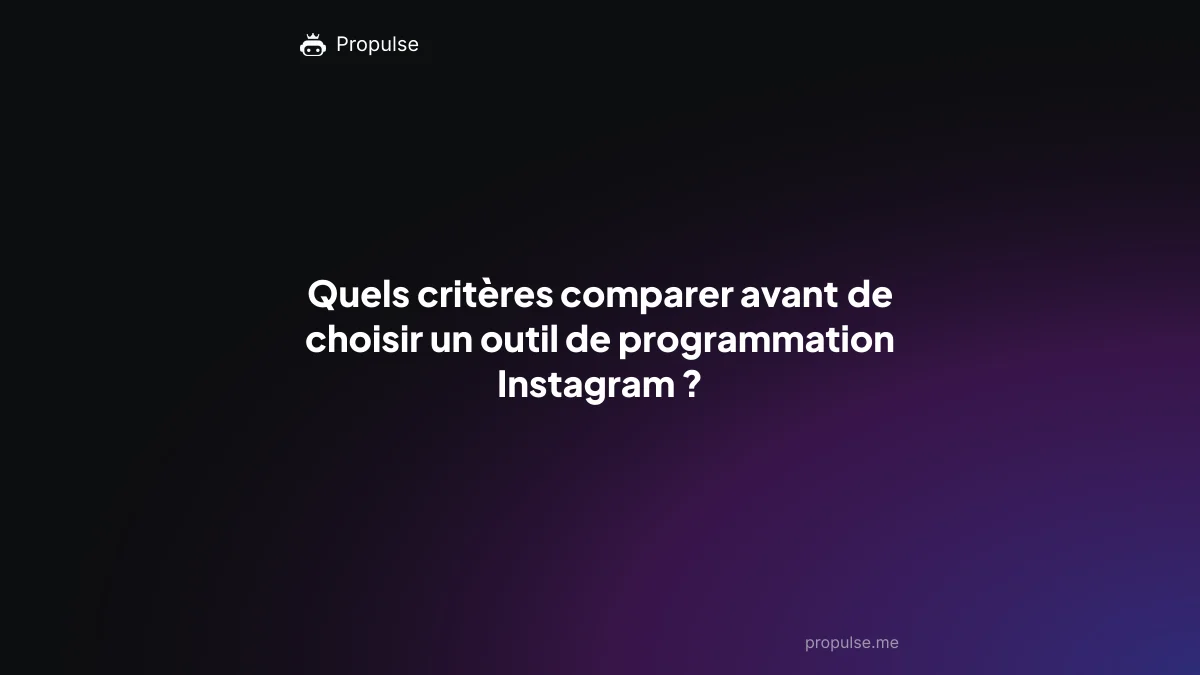 Quels critères comparer avant de choisir un outil de programmation Instagram ?