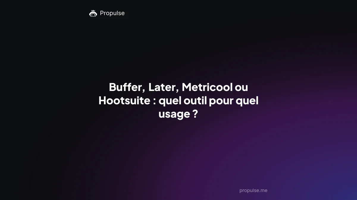 Buffer, Later, Metricool ou Hootsuite : quel outil pour quel usage ?