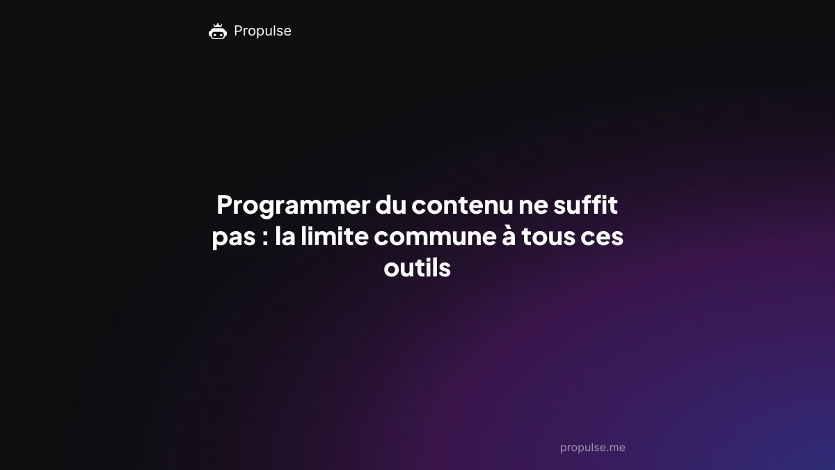 Programmer du contenu ne suffit pas : la limite commune à tous ces outils
