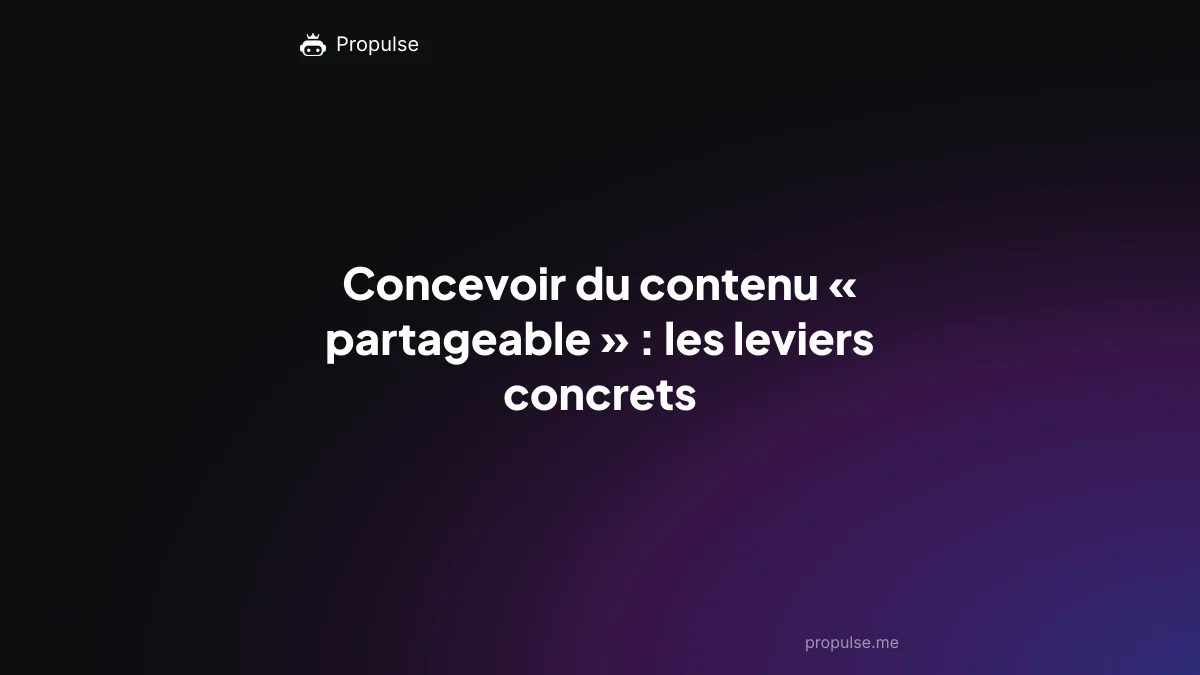 Concevoir du contenu « partageable » : les leviers concrets