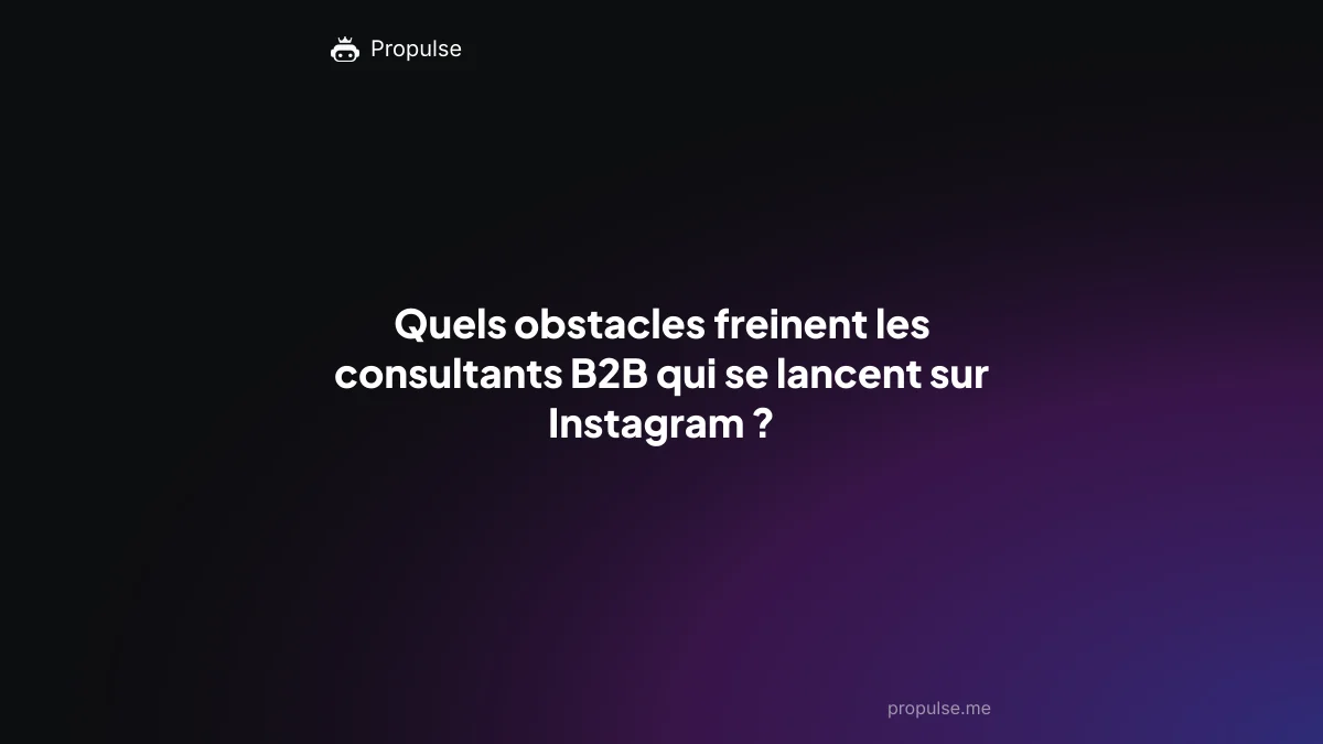 Quels obstacles freinent les consultants B2B qui se lancent sur Instagram ?
