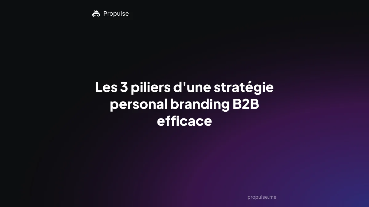 Les 3 piliers d'une stratégie personal branding B2B efficace