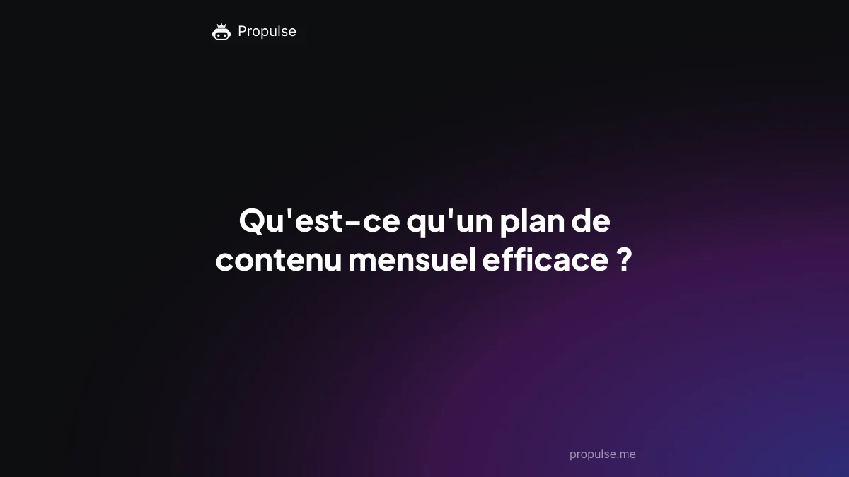 Qu'est-ce qu'un plan de contenu mensuel efficace ?