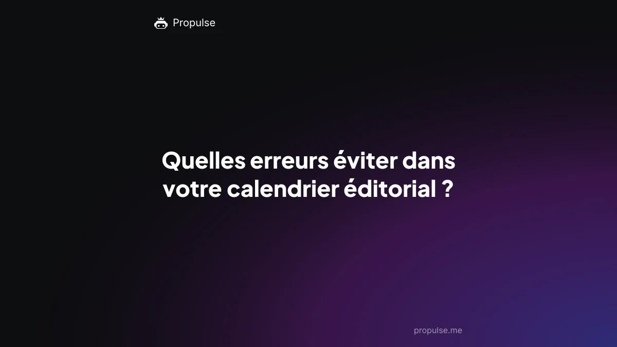 Quelles erreurs éviter dans votre calendrier éditorial ?