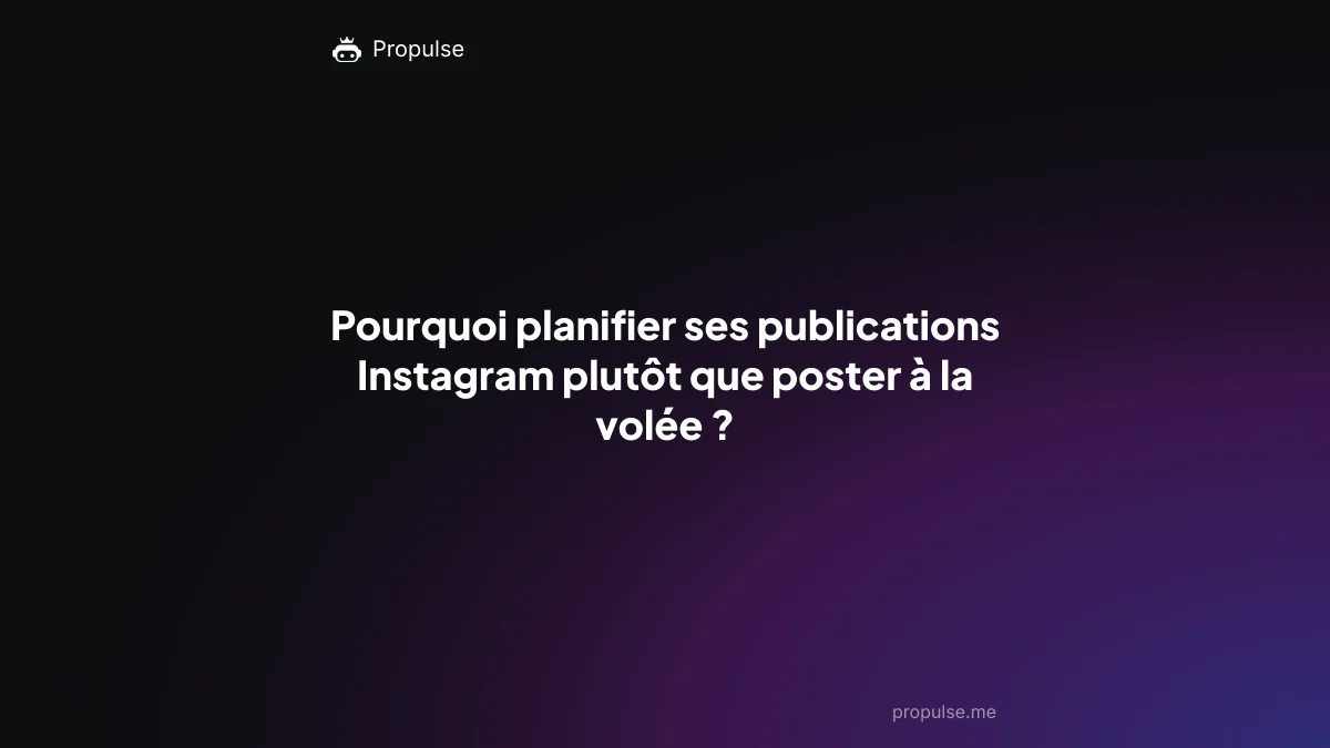 Pourquoi planifier ses publications Instagram plutôt que poster à la volée ?