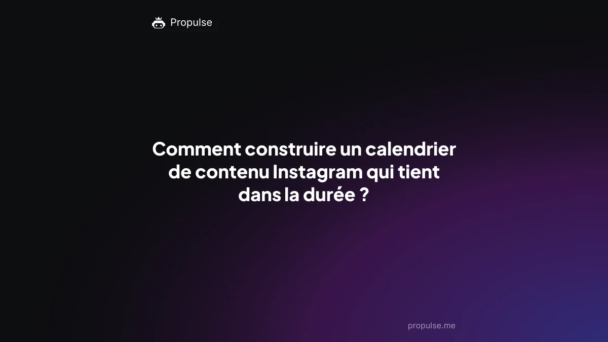 Comment construire un calendrier de contenu Instagram qui tient dans la durée ?