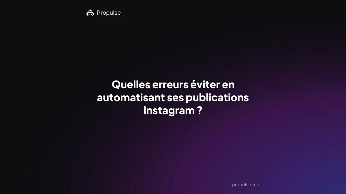 Quelles erreurs éviter en automatisant ses publications Instagram ?