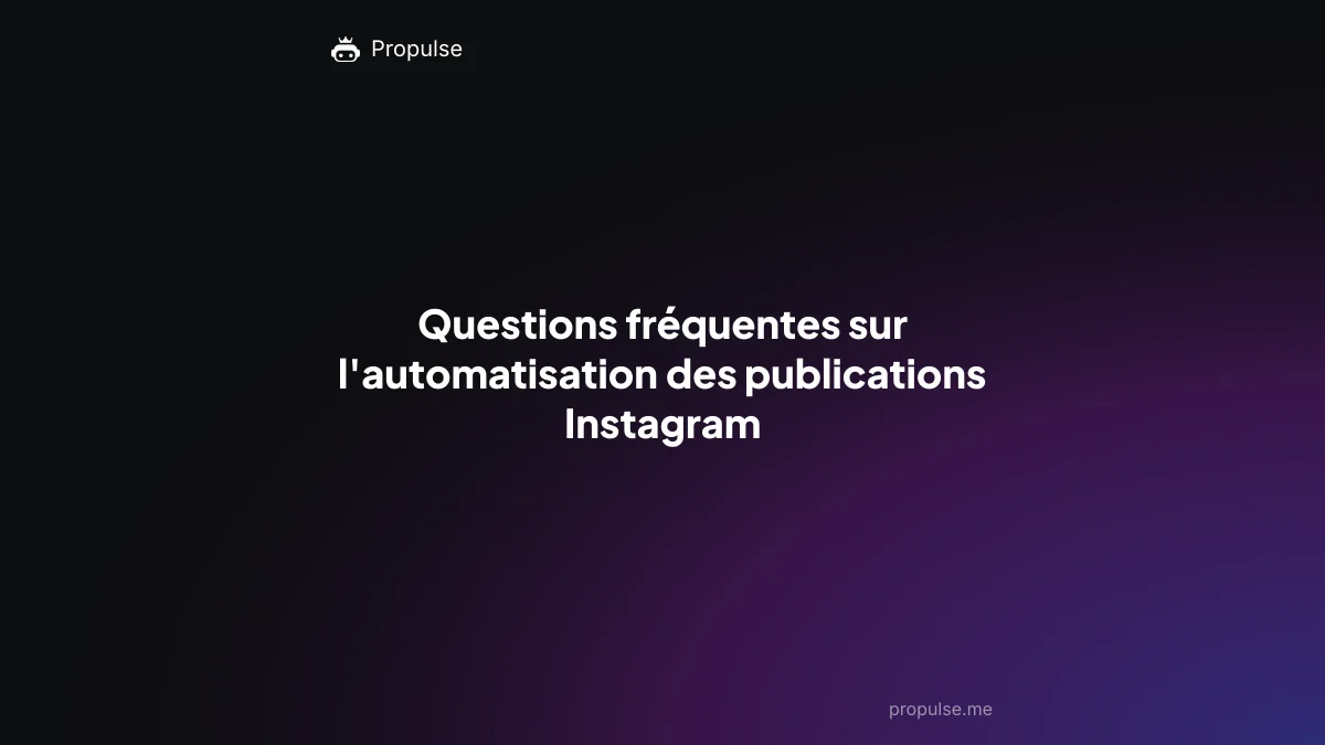 Questions fréquentes sur l'automatisation des publications Instagram