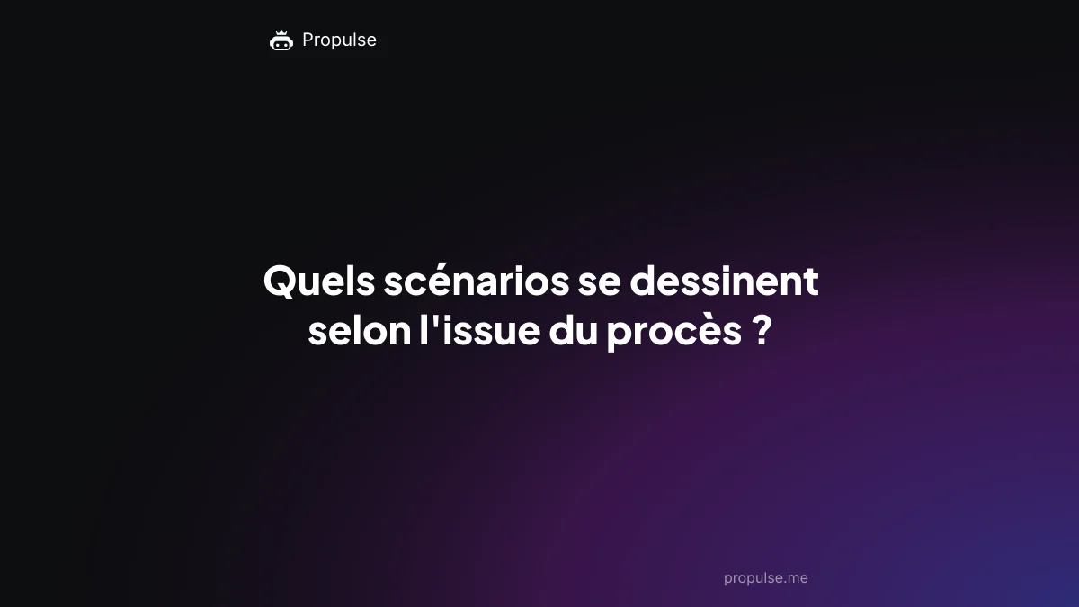Quels scénarios se dessinent selon l'issue du procès ?
