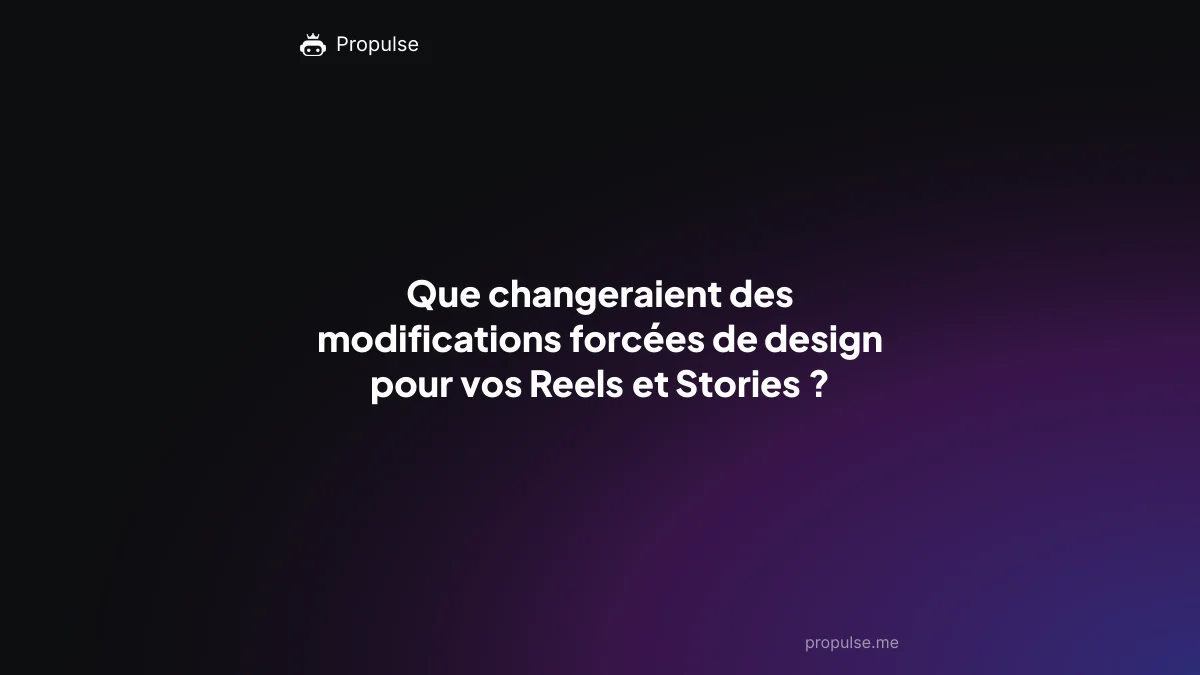 Que changeraient des modifications forcées de design pour vos Reels et Stories ?