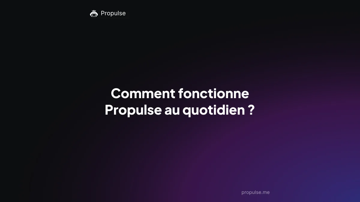 Comment fonctionne Propulse au quotidien ?