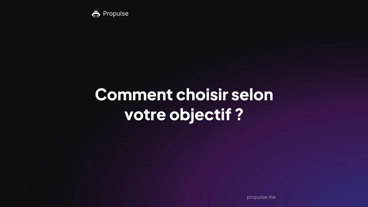 Comment choisir selon votre objectif ?