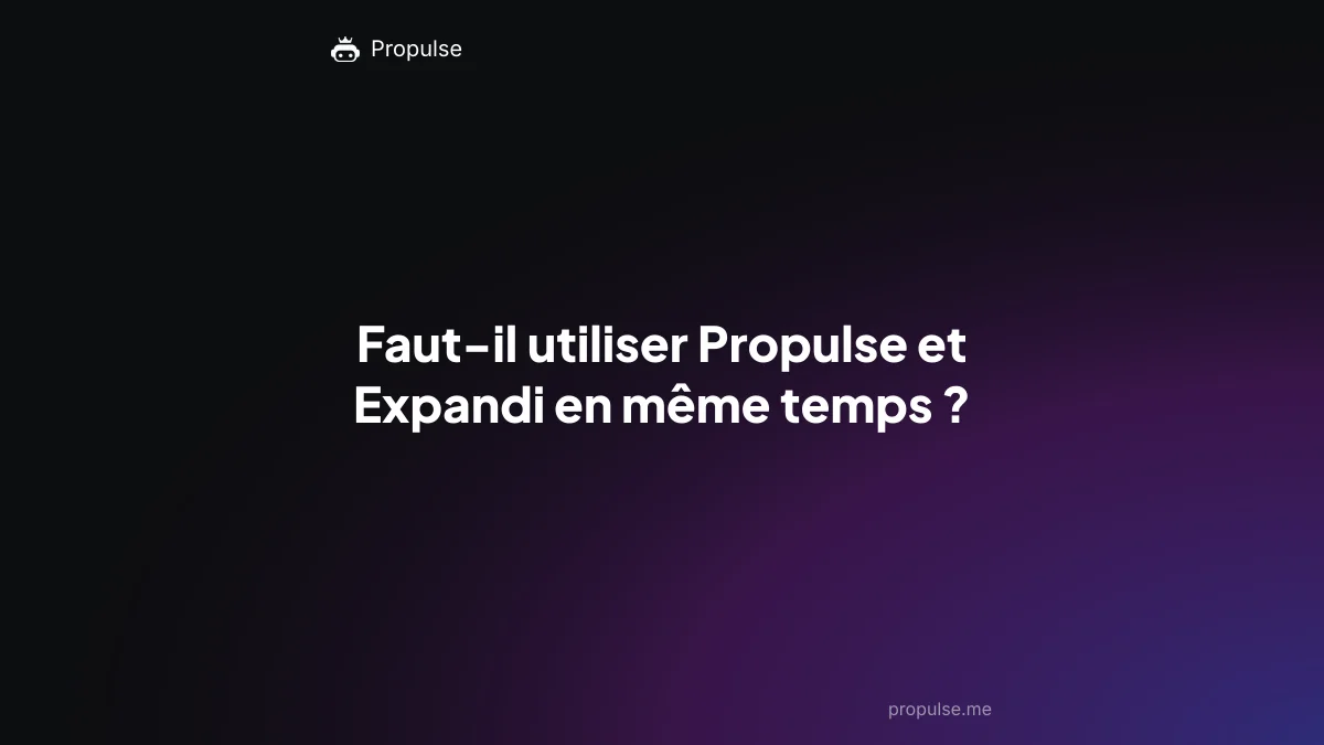 Faut-il utiliser Propulse et Expandi en même temps ?